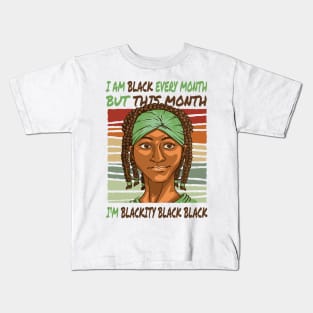 I am black every month, but this month, I'm blackity black black quote Kids T-Shirt